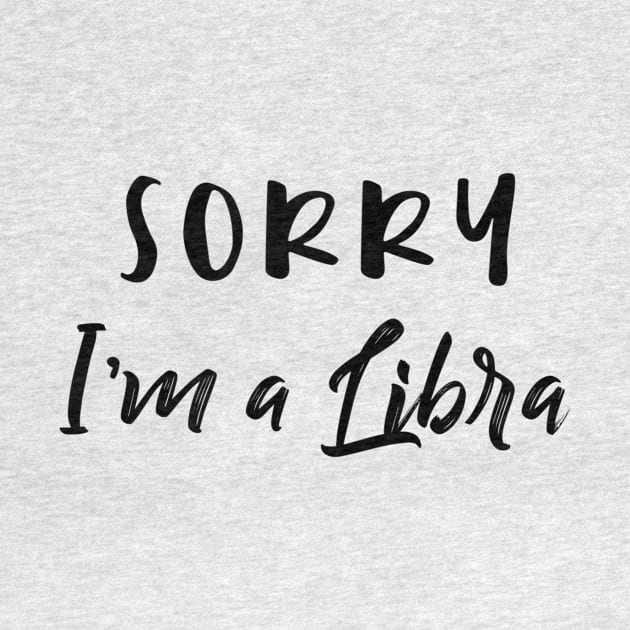 Sorry I'm a Libra by Sloop